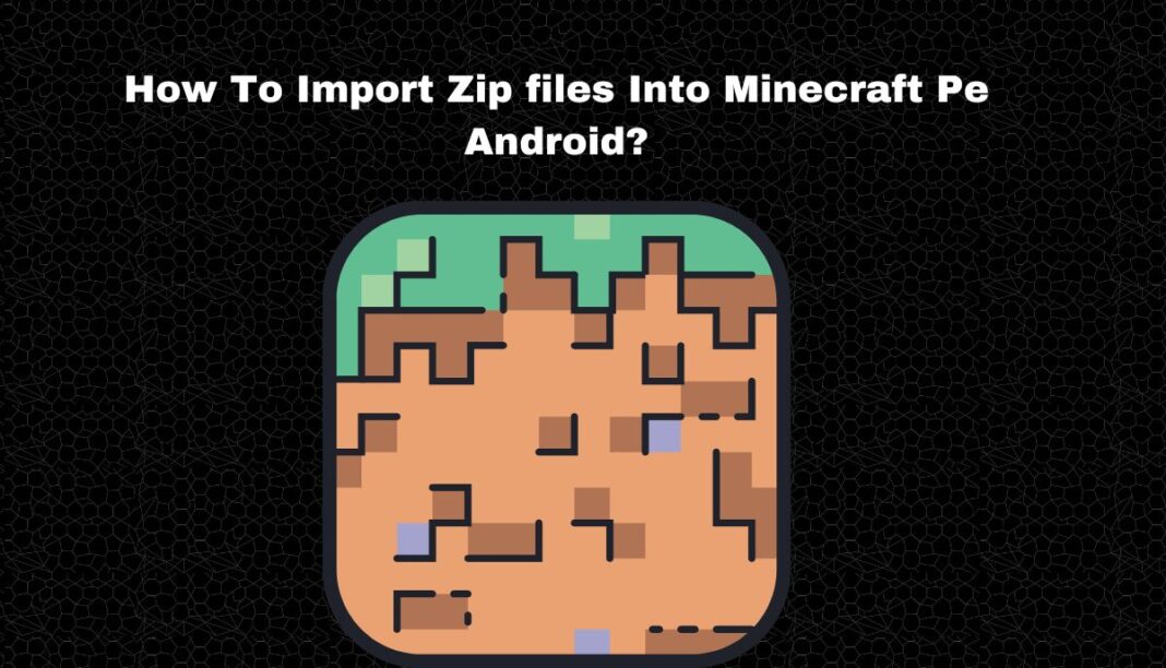 How To Import Zip files Into Minecraft Pe Android?
