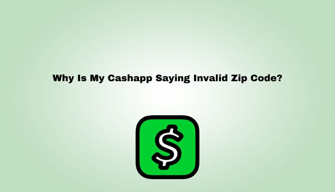 Why Is My Cashapp Saying Invalid Zip Code?