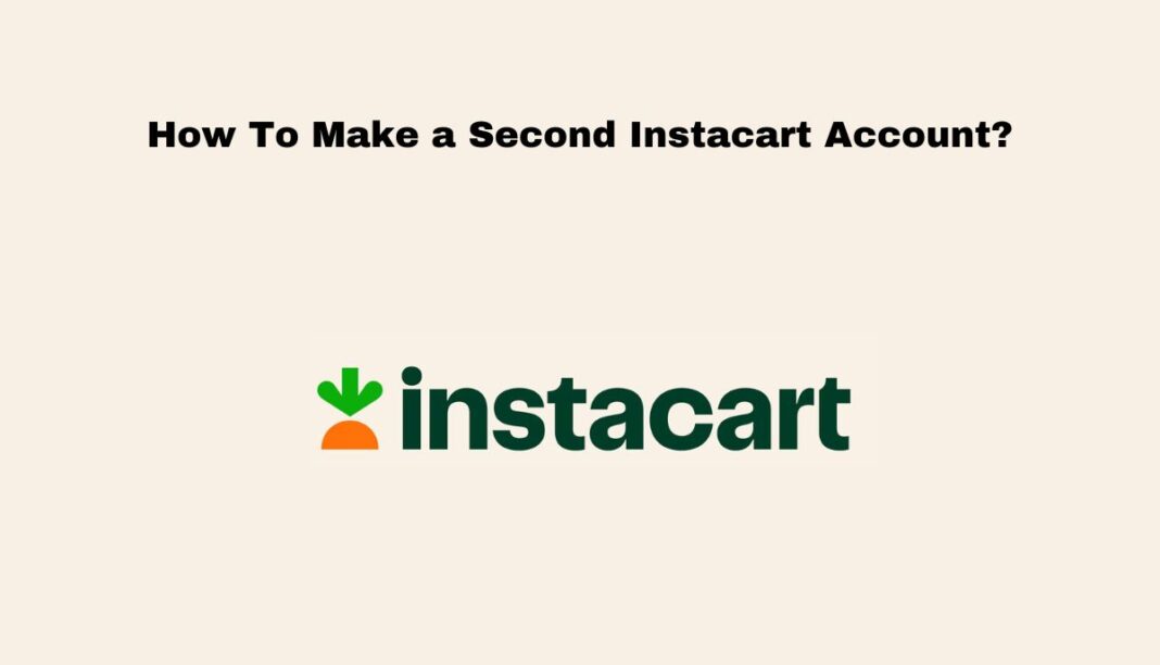 How To Make a Second Instacart Account?