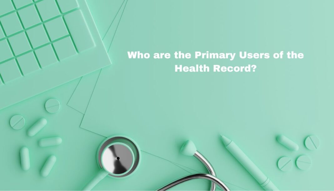 Who are the Primary Users of the Health Record?
